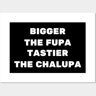 bigger the fupa tastier the chalupa Posters and Art